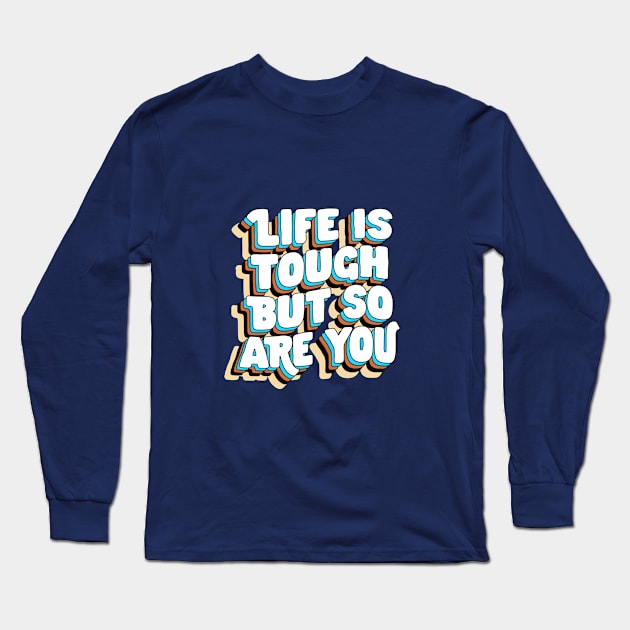 Life is Tough But So Are You by The Motivated Type in Yellow Blue Brown and White Long Sleeve T-Shirt by MotivatedType